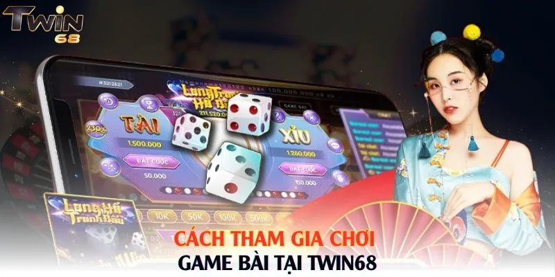 Cách tham gia chơi game bài tại Twin68