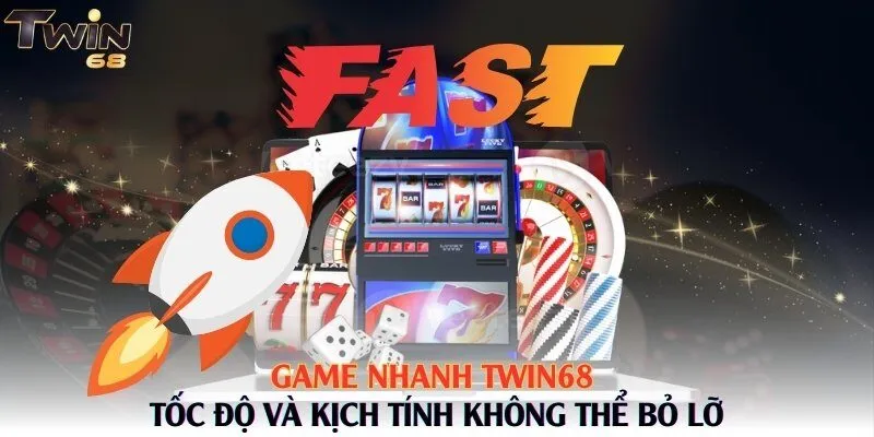 Game Nhanh Twin68 - Tốc Độ Và Kịch Tính Không Thể Bỏ Lỡ