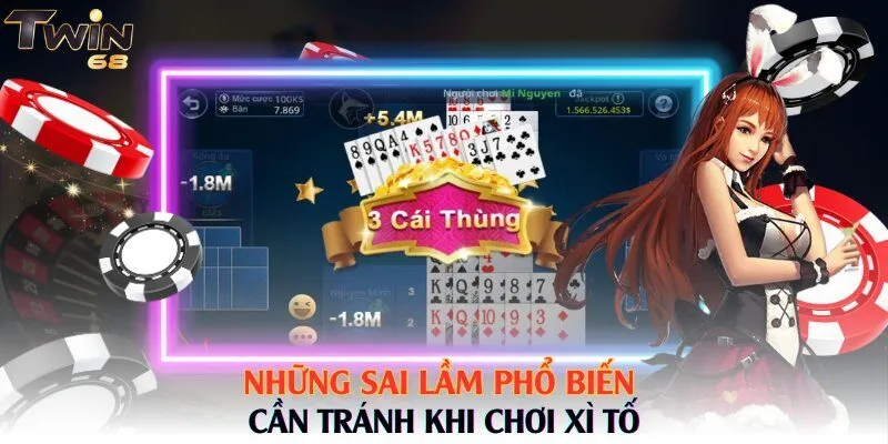 Những sai lầm phổ biến cần tránh khi chơi Xì Tố