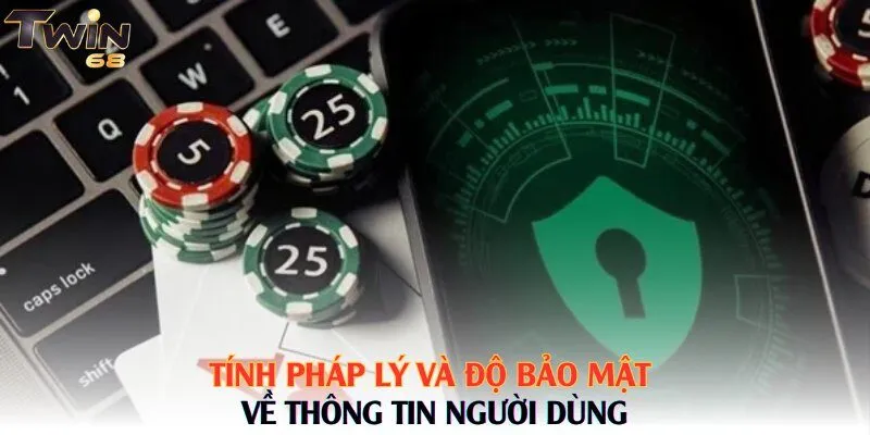 Tính pháp lý và độ bảo mật về thông tin người dùng