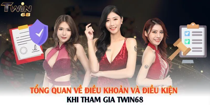 Tổng quan về điều khoản và điều kiện khi tham gia Twin68