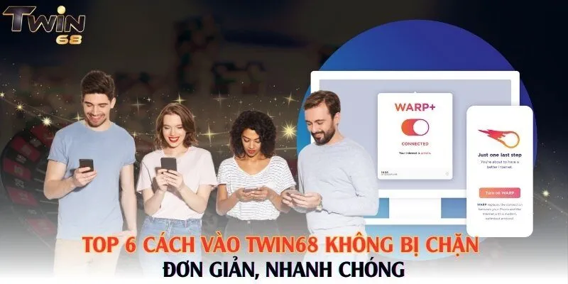 Top 6 cách vào Twin68 không bị chặn đơn giản, nhanh chóng