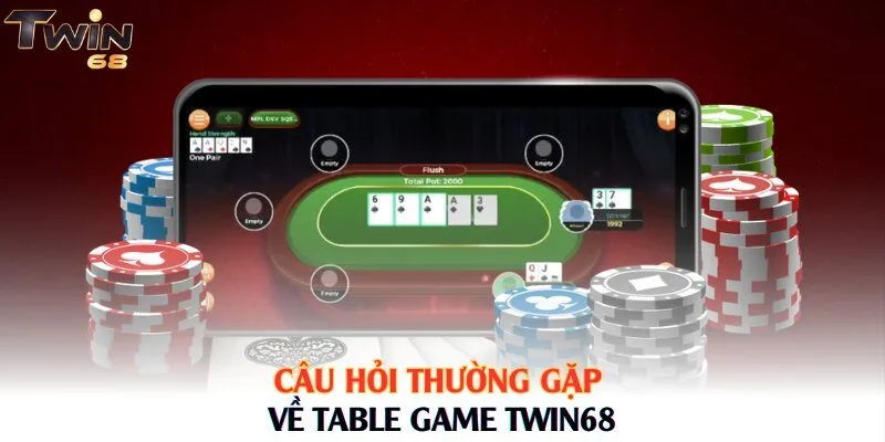 Câu hỏi thường gặp về table game Twin68