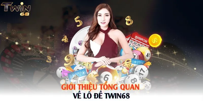 Giới thiệu tổng quan về lô đề Twin68