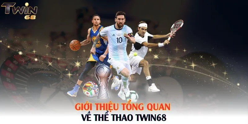Giới thiệu tổng quan về Thể Thao Twin68