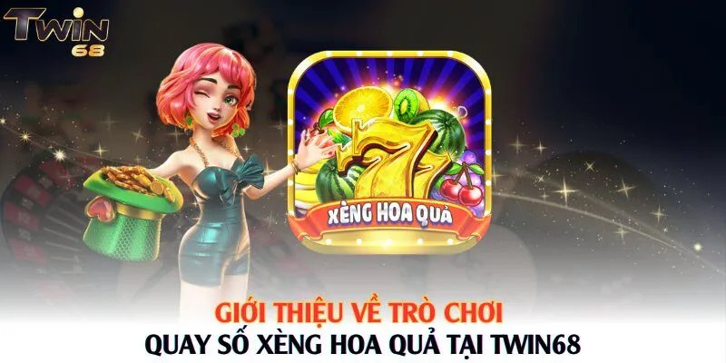 Giới thiệu về trò chơi quay số xèng hoa quả tại Twin68