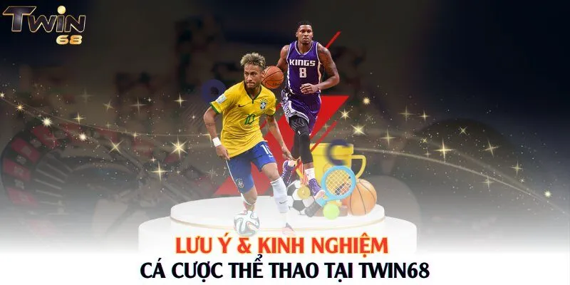 Lưu ý & kinh nghiệm cá cược thể thao tại Twin68